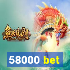 58000 bet